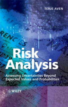 Risk Analysis : Assessing Uncertainties Beyond Expected Values and Probabilities, Hardback Book Risk Analysis : Assessing Uncertainties Beyond Expected Values and Probabilities, Hardback Book