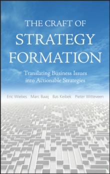 The Craft of Strategy Formation : Translating Business Issues into Actionable Strategies, Hardback Book The Craft of Strategy Formation : Translating Business Issues into Actionable Strategies, Hardback Book