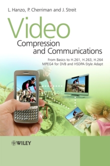 Video Compression and Communications : From Basics to H.261, H.263, H.264, MPEG4 for DVB and HSDPA-Style Adaptive Turbo-Transceivers