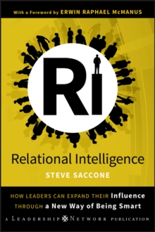 Relational Intelligence : How Leaders Can Expand Their Influence Through a New Way of Being Smart