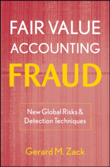 Fair Value Accounting Fraud : New Global Risks and Detection Techniques