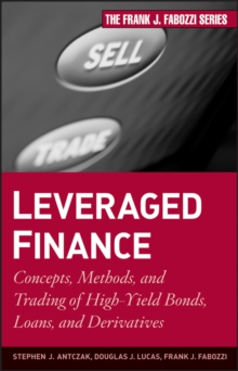 Leveraged Finance : Concepts, Methods, and Trading of High-Yield Bonds, Loans, and Derivatives