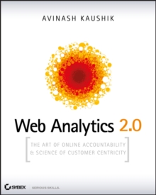 Web Analytics 2.0 : The Art of Online Accountability and Science of Customer Centricity