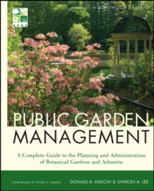 Public Garden Management : A Complete Guide to the Planning and Administration of Botanical Gardens and Arboreta, Hardback Book Public Garden Management : A Complete Guide to the Planning and Administration of Botanical Gardens and Arboreta, Hardback Book