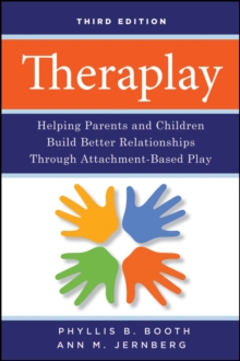 Theraplay : Helping Parents and Children Build Better Relationships Through Attachment-Based Play