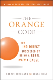 The Orange Code : How ING Direct Succeeded by Being a Rebel with a Cause, Paperback / softback Book The Orange Code : How ING Direct Succeeded by Being a Rebel with a Cause, Paperback / softback Book