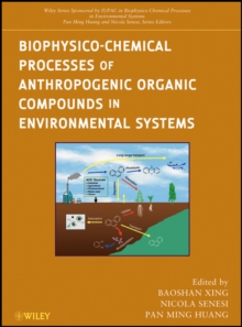 Biophysico-Chemical Processes of Anthropogenic Organic Compounds in Environmental Systems, Hardback Book Biophysico-Chemical Processes of Anthropogenic Organic Compounds in Environmental Systems, Hardback Book