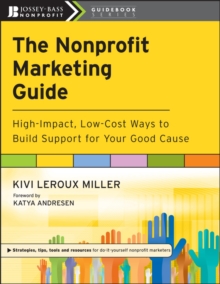 The Nonprofit Marketing Guide : High-Impact, Low-Cost Ways to Build Support for Your Good Cause, Paperback / softback Book The Nonprofit Marketing Guide : High-Impact, Low-Cost Ways to Build Support for Your Good Cause, Paperback / softback Book