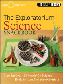 The Exploratorium Science Snackbook : Cook Up Over 100 Hands-On Science Exhibits from Everyday Materials