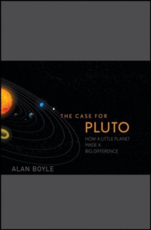 The Case for Pluto : How a Little Planet Made a Big Difference