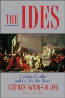 The Ides : Caesar's Murder and the War for Rome