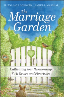 The Marriage Garden : Cultivating Your Relationship so it Grows and Flourishes, Paperback / softback Book The Marriage Garden : Cultivating Your Relationship so it Grows and Flourishes, Paperback / softback Book