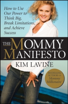 The Mommy Manifesto : How to Use Our Power to Think Big, Break Limitations and Achieve Success