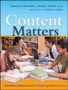 Content Matters : A Disciplinary Literacy Approach to Improving Student Learning