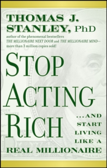 Stop Acting Rich : ...And Start Living Like A Real Millionaire