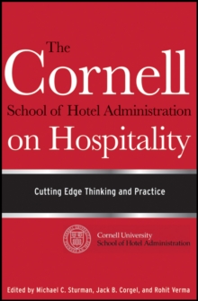 The Cornell School of Hotel Administration on Hospitality : Cutting Edge Thinking and Practice