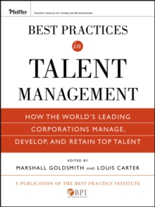 Best Practices in Talent Management : How the World's Leading Corporations Manage, Develop, and Retain Top Talent