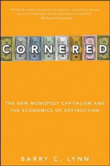 Cornered : The New Monopoly Capitalism and the Economics of Destruction