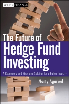 The Future of Hedge Fund Investing : A Regulatory and Structural Solution for a Fallen Industry