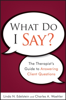 What Do I Say? : The Therapist's Guide to Answering Client Questions, Paperback Book What Do I Say? : The Therapist's Guide to Answering Client Questions, Paperback Book