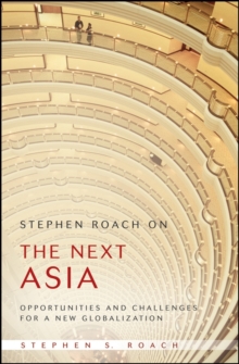 Stephen Roach on the Next Asia : Opportunities and Challenges for a New Globalization