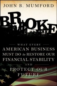 Broke : What Every American Business Must Do to Restore Our Financial Stability and Protect Our Future