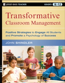 Transformative Classroom Management : Positive Strategies to Engage All Students and Promote a Psychology of Success