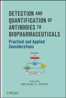 Detection and Quantification of Antibodies to Biopharmaceuticals : Practical and Applied Considerations, Hardback Book Detection and Quantification of Antibodies to Biopharmaceuticals : Practical and Applied Considerations, Hardback Book