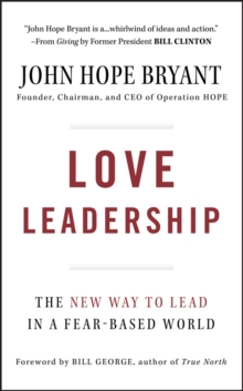 Love Leadership : The New Way to Lead in a Fear-Based World