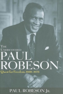 The Undiscovered Paul Robeson : Quest for Freedom, 1939 - 1976