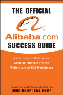 The Official Alibaba.com Success Guide : Insider Tips and Strategies for Sourcing Products from the World's Largest B2B Marketplace