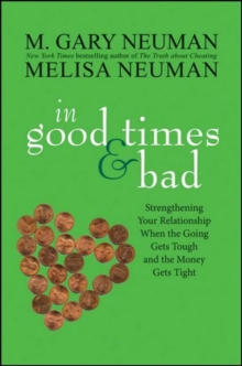 In Good Times and Bad : Strengthening Your Relationship When the Going Gets Tough and the Money Gets Tight