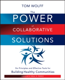 The Power of Collaborative Solutions : Six Principles and Effective Tools for Building Healthy Communities