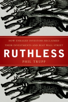 Ruthless : How Enraged Investors Reclaimed Their Investments and Beat Wall Street, Hardback Book Ruthless : How Enraged Investors Reclaimed Their Investments and Beat Wall Street, Hardback Book