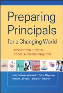 Preparing Principals for a Changing World : Lessons From Effective School Leadership Programs