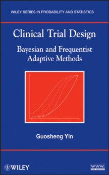 Clinical Trial Design : Bayesian and Frequentist Adaptive Methods, Hardback Book Clinical Trial Design : Bayesian and Frequentist Adaptive Methods, Hardback Book