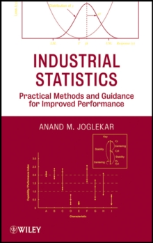 Industrial Statistics : Practical Methods and Guidance for Improved Performance