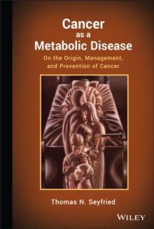 Cancer as a Metabolic Disease : On the Origin, Management, and Prevention of Cancer, Hardback Book Cancer as a Metabolic Disease : On the Origin, Management, and Prevention of Cancer, Hardback Book