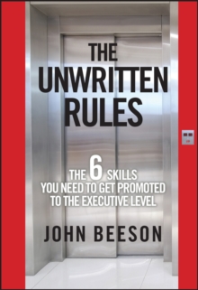 The Unwritten Rules : The Six Skills You Need to Get Promoted to the Executive Level, Hardback Book The Unwritten Rules : The Six Skills You Need to Get Promoted to the Executive Level, Hardback Book