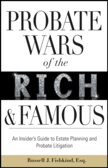 Probate Wars of the Rich and Famous : An Insider's Guide to Estate Planning and Probate Litigation, Hardback Book Probate Wars of the Rich and Famous : An Insider's Guide to Estate Planning and Probate Litigation, Hardback Book
