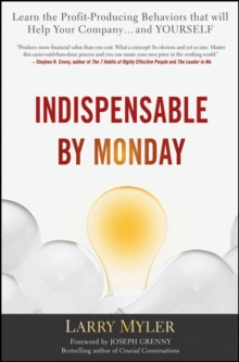 Indispensable By Monday : Learn the Profit-Producing Behaviors that will Help Your Company and Yourself