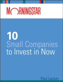 Morningstar's 10 Small Companies to Invest in Now