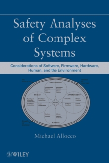 Safety Analyses of Complex Systems : Considerations of Software, Firmware, Hardware, Human, and the Environment, Hardback Book Safety Analyses of Complex Systems : Considerations of Software, Firmware, Hardware, Human, and the Environment, Hardback Book