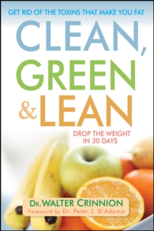 Clean, Green, and Lean : Get Rid of the Toxins That Make You Fat