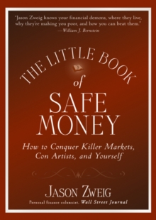 The Little Book of Safe Money : How to Conquer Killer Markets, Con Artists, and Yourself