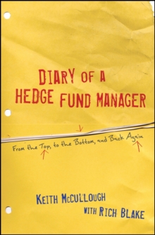 Diary of a Hedge Fund Manager : From the Top, to the Bottom, and Back Again