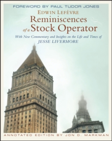 Reminiscences of a Stock Operator : With New Commentary and Insights on the Life and Times of Jesse Livermore