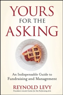 Yours for the Asking : An Indispensable Guide to Fundraising and Management