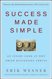 Success Made Simple : An Inside Look at Why Amish Businesses Thrive