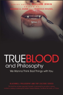True Blood and Philosophy : We Wanna Think Bad Things with You, Paperback Book True Blood and Philosophy : We Wanna Think Bad Things with You, Paperback Book